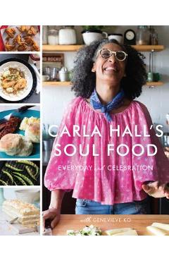 Carla Hall\'s Soul Food: Everyday and Celebration - Carla Hall