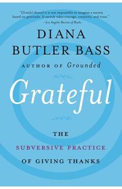 Grateful: The Subversive Practice of Giving Thanks - Diana Butler Bass