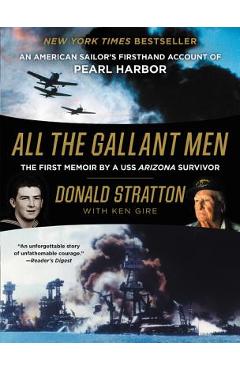 All the Gallant Men: An American Sailor\'s Firsthand Account of Pearl Harbor - Donald Stratton