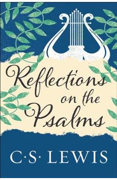 Reflections on the Psalms - C. S. Lewis