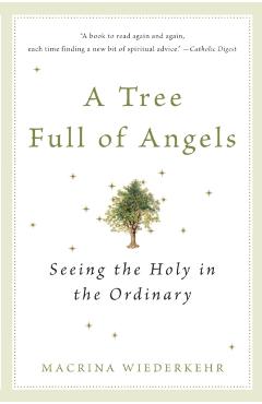 A Tree Full of Angels: Seeing the Holy in the Ordinary - Macrina Wiederkehr