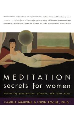 Meditation Secrets for Women: Discovering Your Passion, Pleasure, and Inner Peace - Camille Maurine