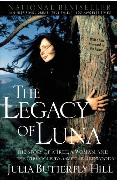 Legacy of Luna: The Story of a Tree, a Woman and the Struggle to Save the Redwoods - Julia Hill