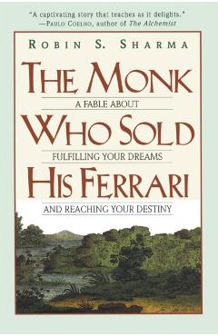 The Monk Who Sold His Ferrari: A Fable about Fulfilling Your Dreams & Reaching Your Destiny - Robin Sharma