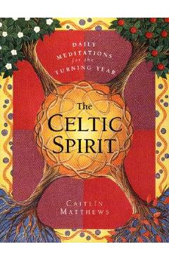 The Celtic Spirit: Daily Meditations for the Turning Year - Caitlin Matthews