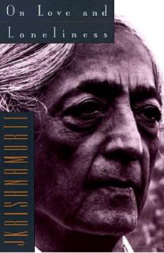 On Love and Loneliness - Jiddu Krishnamurti