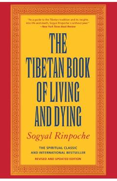 The Tibetan Book of Living and Dying: The Spiritual Classic & International Bestseller: 20th Anniversary Edition - Sogyal Rinpoche