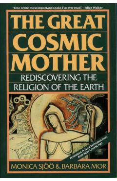 The Great Cosmic Mother: Rediscovering the Religion of the Earth - Monica Sjoo