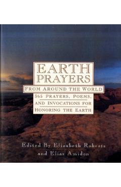 Earth Prayers: 365 Prayers, Poems, and Invocations from Around the World - Elizabeth Roberts