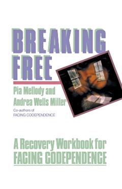 Breaking Free: A Recovery Handbook for ``facing Codependence'' - Pia Mellody