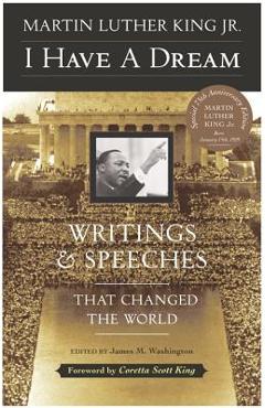 I Have a Dream - Special Anniversary Edition: Writings and Speeches That Changed the World - Martin Luther King