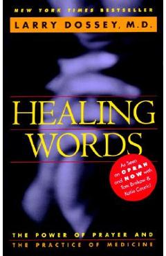 Healing Words: The Power of Prayer and the Practice of Medicine - Larry Dossey