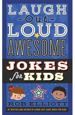 Laugh-Out-Loud Awesome Jokes for Kids - Rob Elliott
