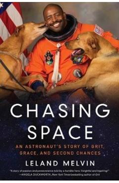 Chasing Space: An Astronaut's Story of Grit, Grace, and Second Chances - Leland Melvin