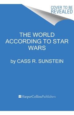 The World According to Star Wars - Cass R. Sunstein