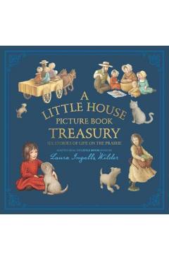 A Little House Picture Book Treasury: Six Stories of Life on the Prairie - Laura Ingalls Wilder