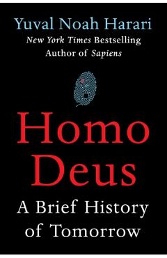 Homo Deus: A Brief History of Tomorrow - Yuval Noah Harari