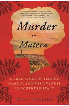 Murder in Matera: A True Story of Passion, Family, and Forgiveness in Southern Italy - Helene Stapinski