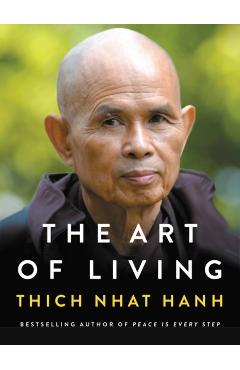 The Art of Living: Peace and Freedom in the Here and Now - Thich Nhat Hanh