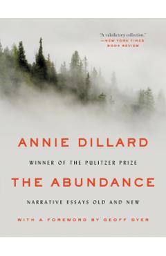 The Abundance: Narrative Essays Old and New - Annie Dillard