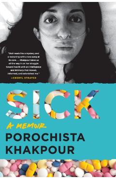 Sick: A Memoir - Porochista Khakpour