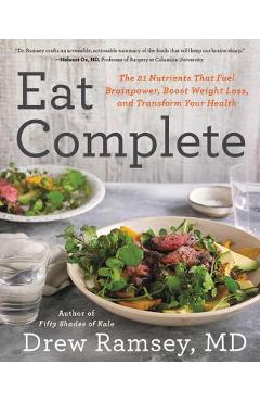 Eat Complete: The 21 Nutrients That Fuel Brainpower, Boost Weight Loss, and Transform Your Health - Drew Ramsey