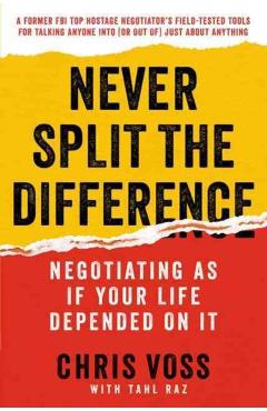 Never Split the Difference: Negotiating as If Your Life Depended on It - Chris Voss