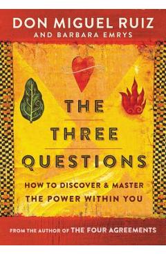 The Three Questions: How to Discover and Master the Power Within You - Don Miguel Ruiz