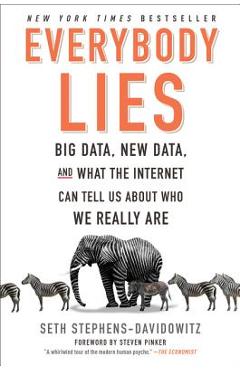 Everybody Lies: Big Data, New Data, and What the Internet Can Tell Us about Who We Really Are - Seth Stephens-davidowitz