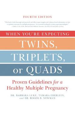 When You\'re Expecting Twins, Triplets, or Quads 4th Edition: Proven Guidelines for a Healthy Multiple Pregnancy - Barbara Luke
