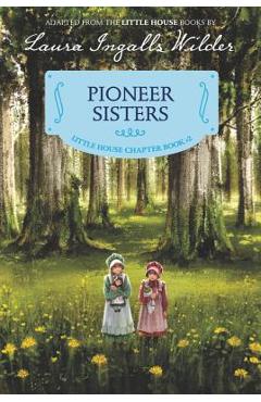 Pioneer Sisters: Reillustrated Edition - Laura Ingalls Wilder