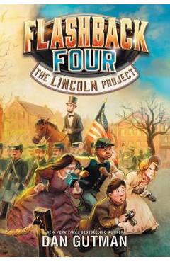 Flashback Four #1: The Lincoln Project - Dan Gutman