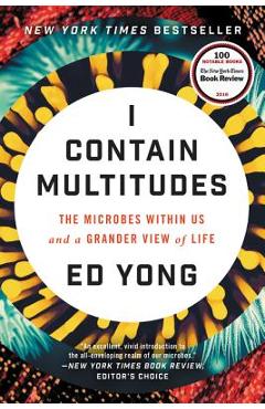 I Contain Multitudes: The Microbes Within Us and a Grander View of Life - Ed Yong