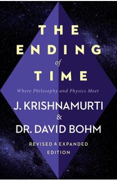 The Ending of Time: Where Philosophy and Physics Meet - Jiddu Krishnamurti