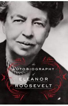 The Autobiography of Eleanor Roosevelt - Eleanor Roosevelt