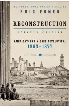 Reconstruction Updated Edition: America's Unfinished Revolution, 1863-1877 - Eric Foner
