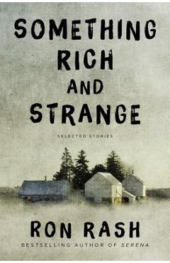 Something Rich and Strange: Selected Stories - Ron Rash