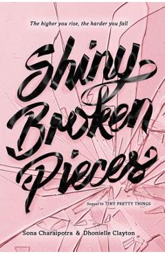Shiny Broken Pieces: A Tiny Pretty Things Novel - Sona Charaipotra