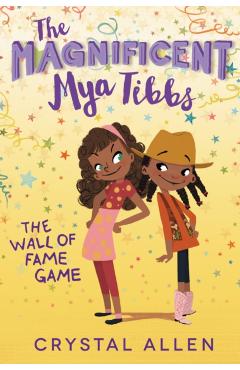 The Magnificent Mya Tibbs: The Wall of Fame Game - Crystal Allen