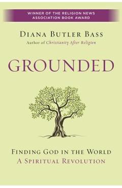 Grounded: Finding God in the World-A Spiritual Revolution - Diana Butler Bass