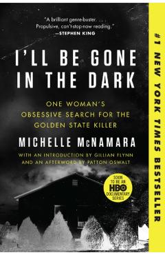 I'll Be Gone in the Dark: One Woman's Obsessive Search for the Golden State Killer - Michelle Mcnamara