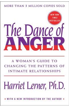 The Dance of Anger: A Woman\'s Guide to Changing the Patterns of Intimate Relationships - Harriet Lerner