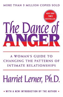 The Dance of Anger: A Woman's Guide to Changing the Patterns of Intimate Relationships - Harriet Lerner