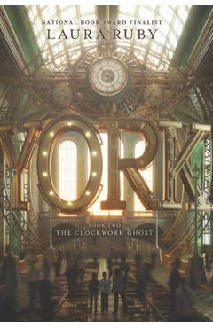 York: The Clockwork Ghost - Laura Ruby