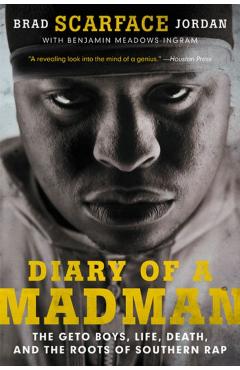 Diary of a Madman: The Geto Boys, Life, Death, and the Roots of Southern Rap - Brad scarface Jordan