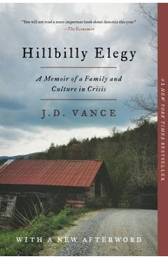 Hillbilly Elegy: A Memoir of a Family and Culture in Crisis - J. D. Vance