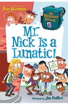 My Weirdest School #6: Mr. Nick Is a Lunatic! - Dan Gutman