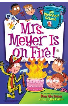 My Weirdest School #4: Mrs. Meyer Is on Fire! - Dan Gutman