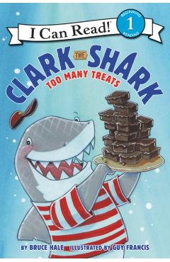 Clark the Shark: Too Many Treats - Bruce Hale