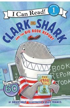 Clark the Shark and the Big Book Report - Bruce Hale